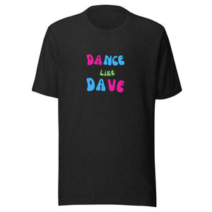 Dance Like Dave Unisex t-shirt